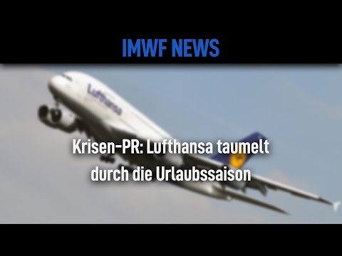 Krisen-PR: Lufthansa taumelt durch die Urlaubssaison
